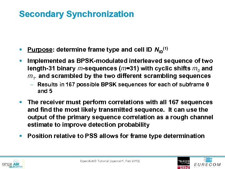 Secondary Synchronization § Purpose: determine frame type and cell ID NID(1) § Implemented as