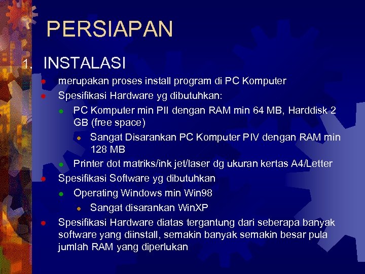 PERSIAPAN 1. INSTALASI ® ® merupakan proses install program di PC Komputer Spesifikasi Hardware