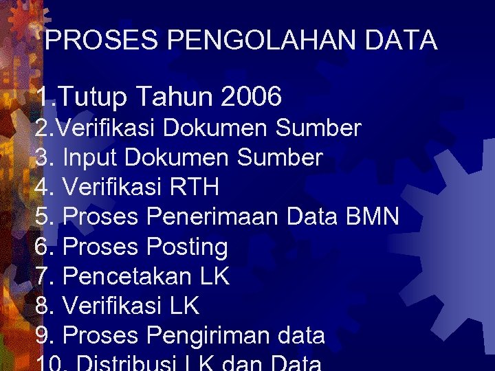 PROSES PENGOLAHAN DATA 1. Tutup Tahun 2006 2. Verifikasi Dokumen Sumber 3. Input Dokumen