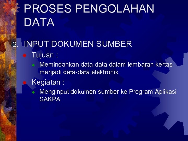 PROSES PENGOLAHAN DATA 2. INPUT DOKUMEN SUMBER ® Tujuan : ® ® Memindahkan data-data