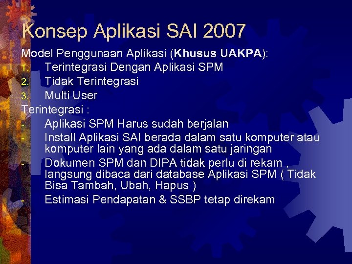 Konsep Aplikasi SAI 2007 Model Penggunaan Aplikasi (Khusus UAKPA): 1. Terintegrasi Dengan Aplikasi SPM