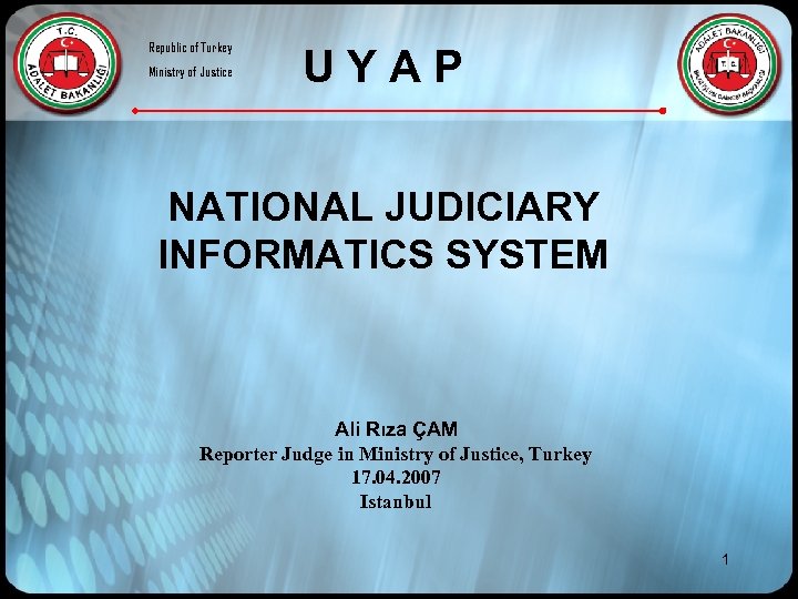 Republic of Turkey Ministry of Justice U Y A P NATIONAL JUDICIARY INFORMATICS SYSTEM