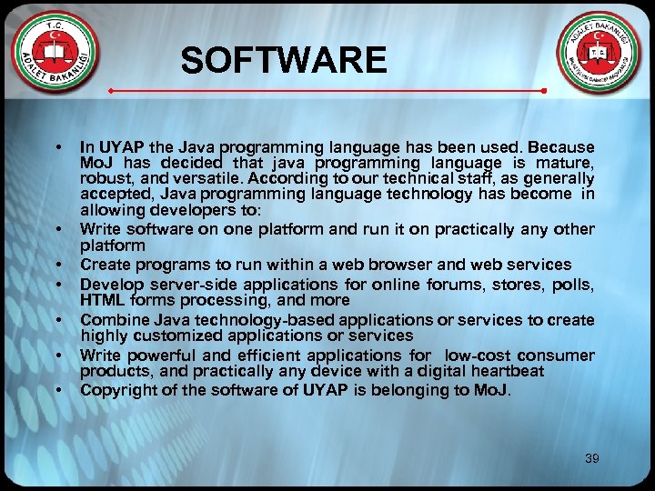 SOFTWARE • • In UYAP the Java programming language has been used. Because Mo.