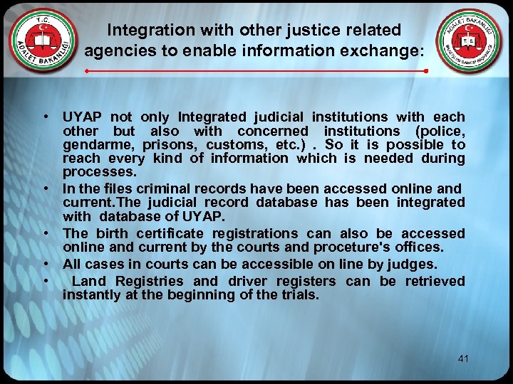 Integration with other justice related agencies to enable information exchange: • UYAP not only
