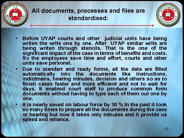 All documents, processes and files are standardised: • Before UYAP courts and other judicial