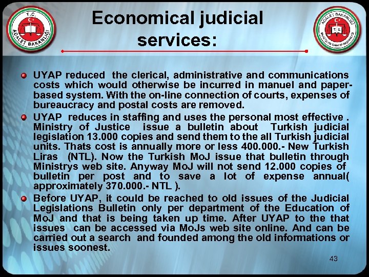 Economical judicial services: UYAP reduced the clerical, administrative and communications costs which would otherwise