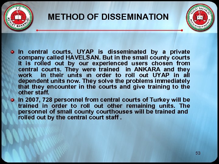  METHOD OF DISSEMINATION In central courts, UYAP is disseminated by a private company