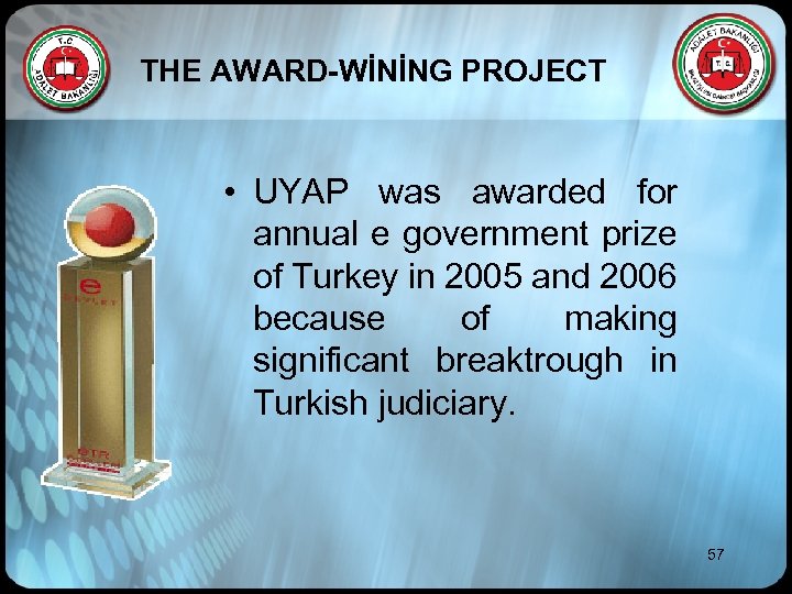 THE AWARD-WİNİNG PROJECT • UYAP was awarded for annual e government prize of Turkey