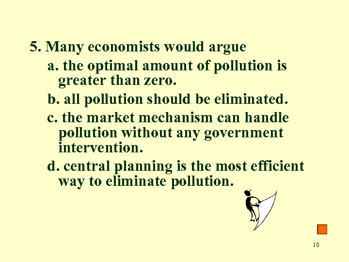 5. Many economists would argue a. the optimal amount of pollution is greater than