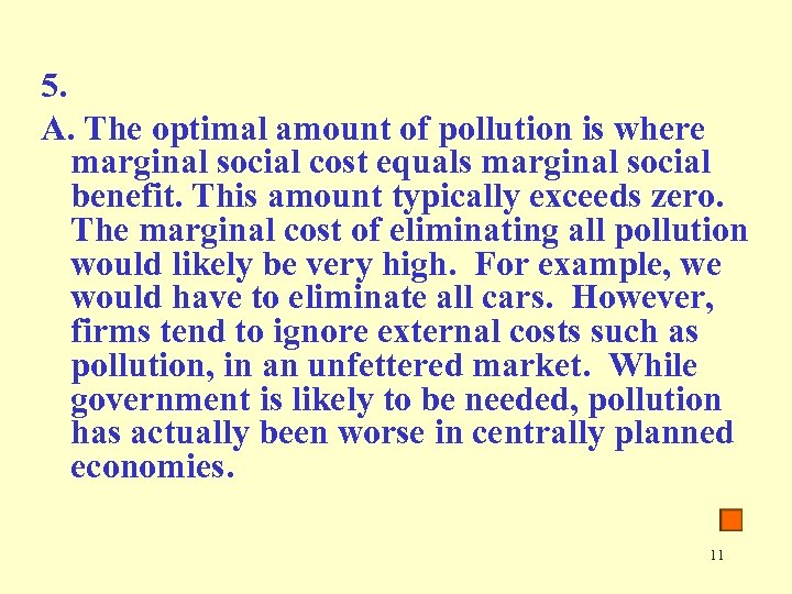 5. A. The optimal amount of pollution is where marginal social cost equals marginal