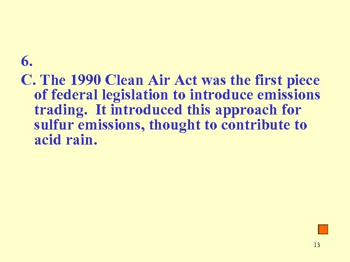 6. C. The 1990 Clean Air Act was the first piece of federal legislation