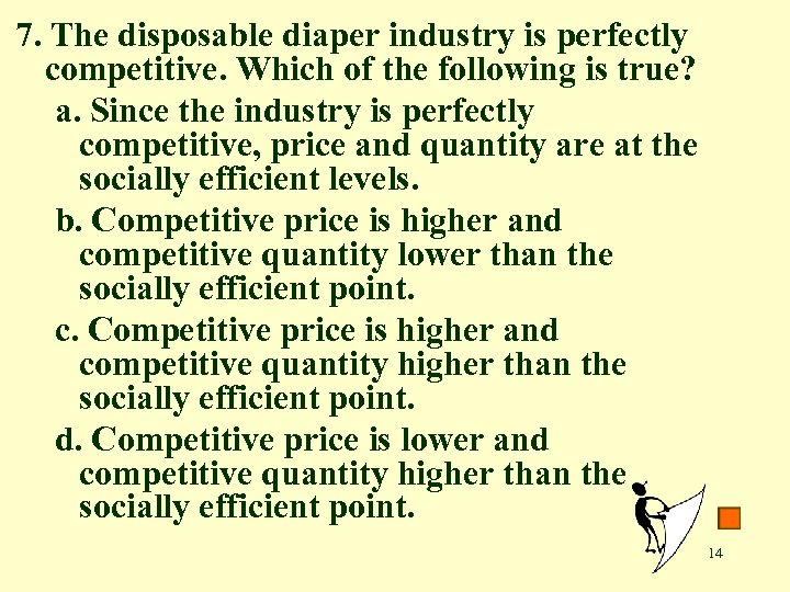 7. The disposable diaper industry is perfectly competitive. Which of the following is true?