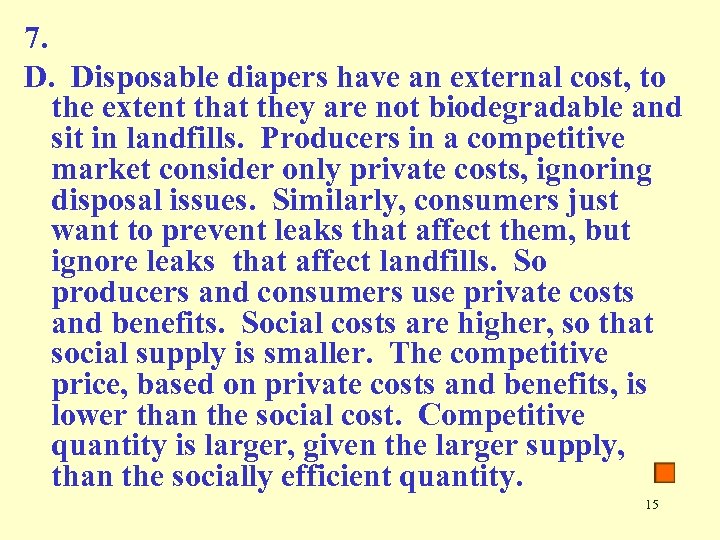 7. D. Disposable diapers have an external cost, to the extent that they are