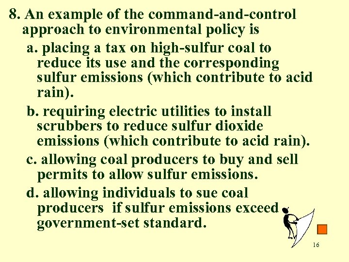 8. An example of the command-control approach to environmental policy is a. placing a