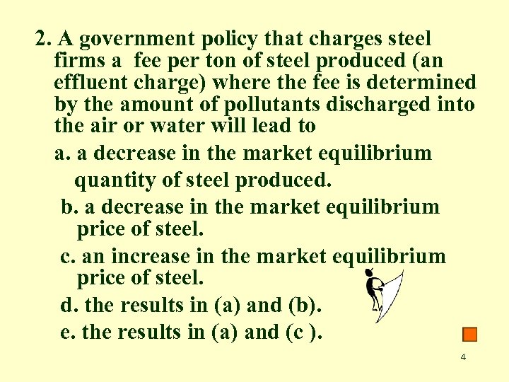 2. A government policy that charges steel firms a fee per ton of steel