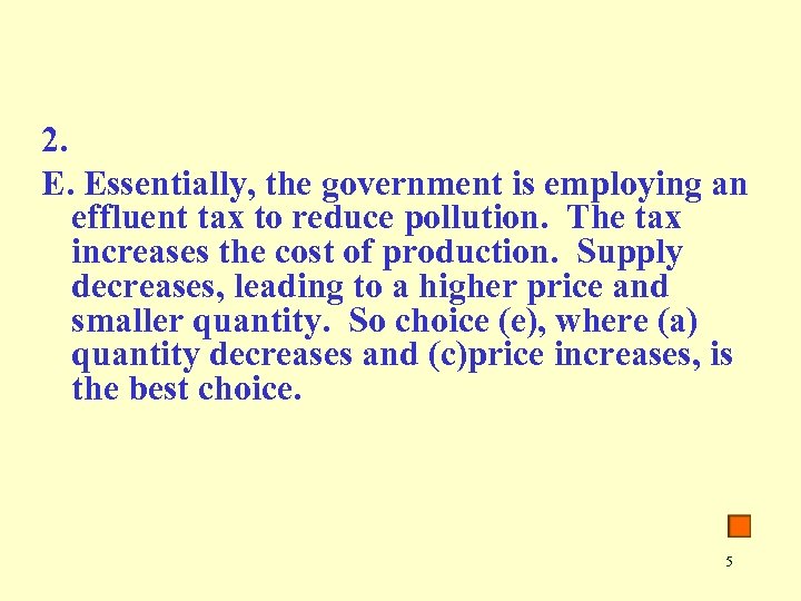 2. E. Essentially, the government is employing an effluent tax to reduce pollution. The