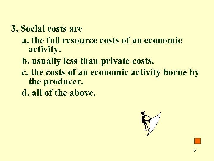 3. Social costs are a. the full resource costs of an economic activity. b.