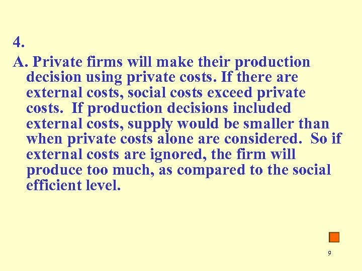 4. A. Private firms will make their production decision using private costs. If there