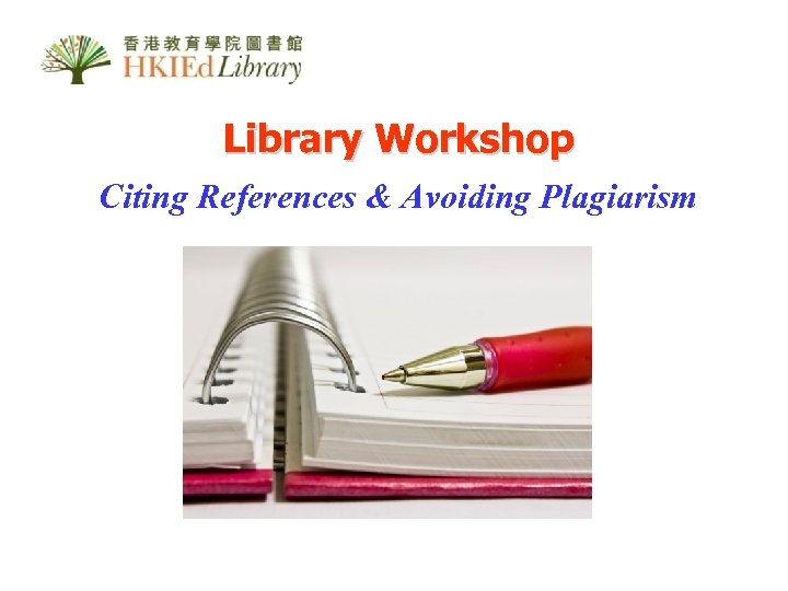 Library Workshop Citing References & Avoiding Plagiarism 
