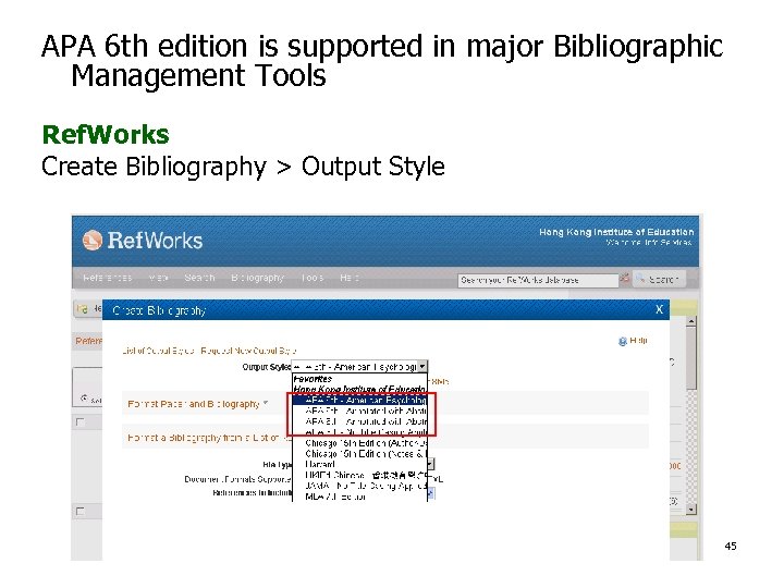 APA 6 th edition is supported in major Bibliographic Management Tools Ref. Works Create