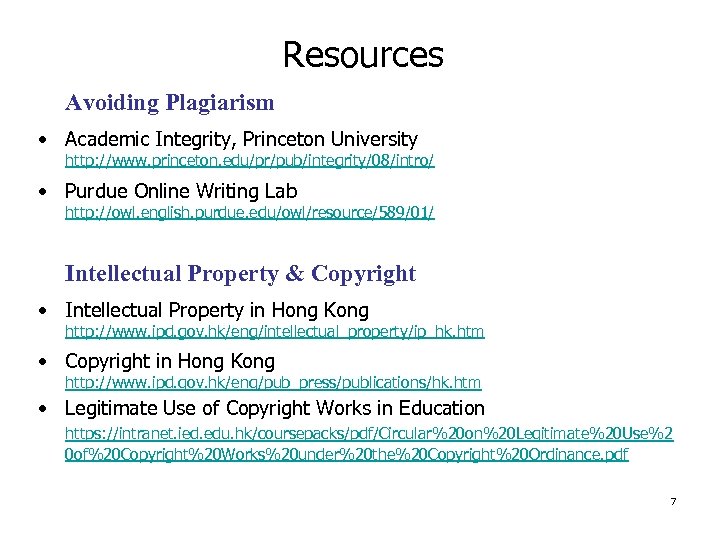 Resources Avoiding Plagiarism • Academic Integrity, Princeton University http: //www. princeton. edu/pr/pub/integrity/08/intro/ • Purdue