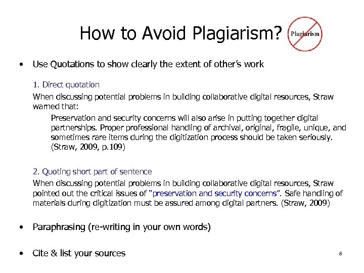How to Avoid Plagiarism? • Use Quotations to show clearly the extent of other’s