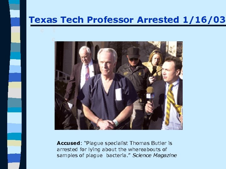 Texas Tech Professor Arrested 1/16/03 T T e Accused: “Plague specialist Thomas Butler is