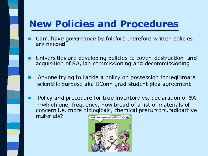 New Policies and Procedures n Can’t have governance by folkfore therefore written policies are