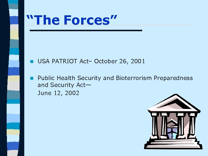 _______________ “The Forces” n USA PATRIOT Act– October 26, 2001 n Public Health Security