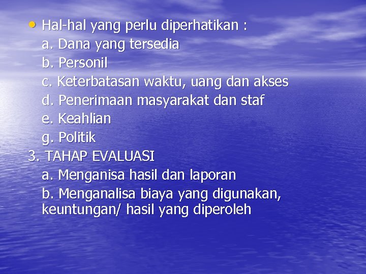  • Hal-hal yang perlu diperhatikan : a. Dana yang tersedia b. Personil c.