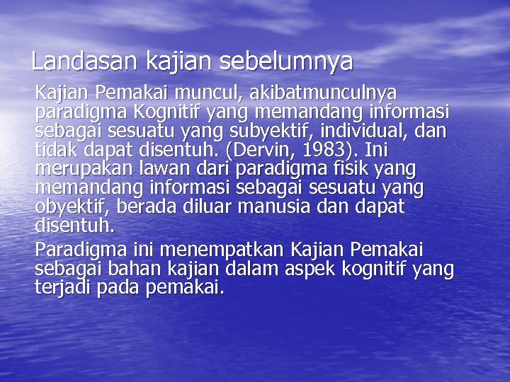 Landasan kajian sebelumnya Kajian Pemakai muncul, akibatmunculnya paradigma Kognitif yang memandang informasi sebagai sesuatu