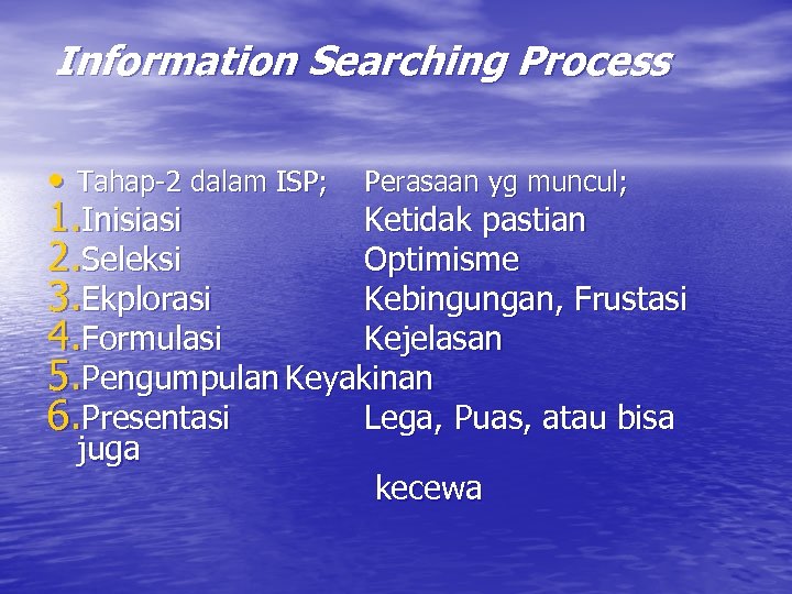 Information Searching Process • Tahap-2 dalam ISP; Perasaan yg muncul; 1. Inisiasi Ketidak pastian