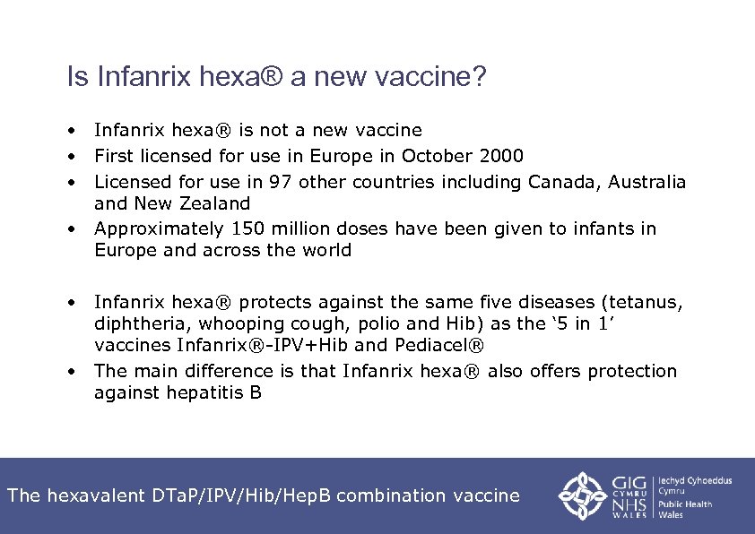 Is Infanrix hexa® a new vaccine? • Infanrix hexa® is not a new vaccine