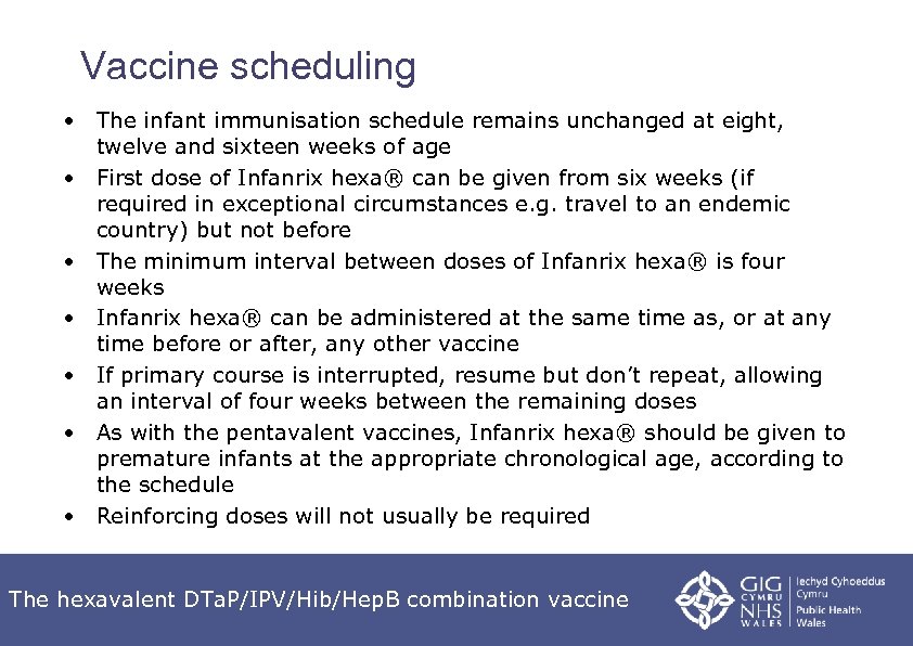 Vaccine scheduling • The infant immunisation schedule remains unchanged at eight, twelve and sixteen