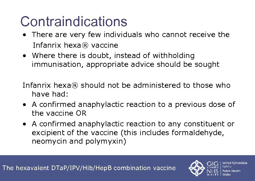 Contraindications • There are very few individuals who cannot receive the Infanrix hexa® vaccine