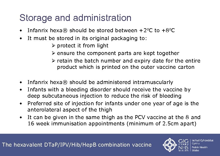 Storage and administration • Infanrix hexa® should be stored between +2⁰C to +8⁰C •