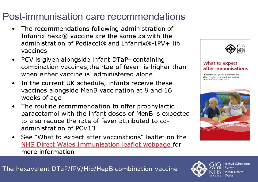 Post-immunisation care recommendations • The recommendations following administration of Infanrix hexa® vaccine are the