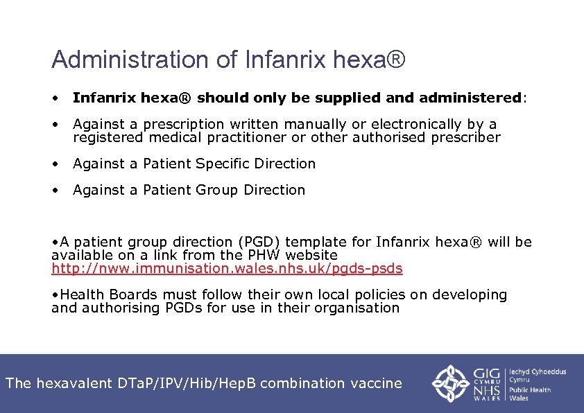 Administration of Infanrix hexa® • Infanrix hexa® should only be supplied and administered: •