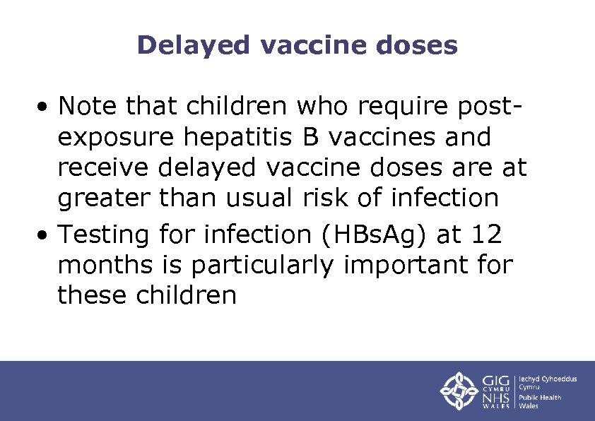 Delayed vaccine doses • Note that children who require postexposure hepatitis B vaccines and