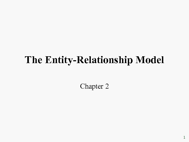 The Entity-Relationship Model Chapter 2 1 