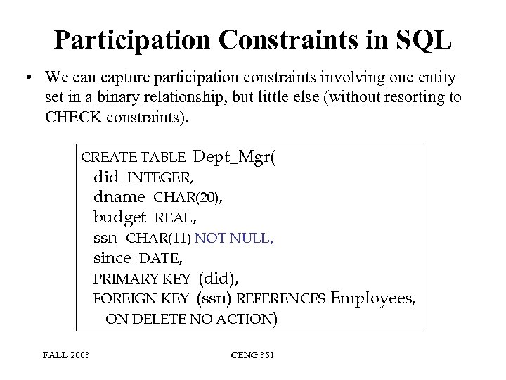 Participation Constraints in SQL • We can capture participation constraints involving one entity set