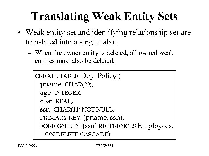 Translating Weak Entity Sets • Weak entity set and identifying relationship set are translated
