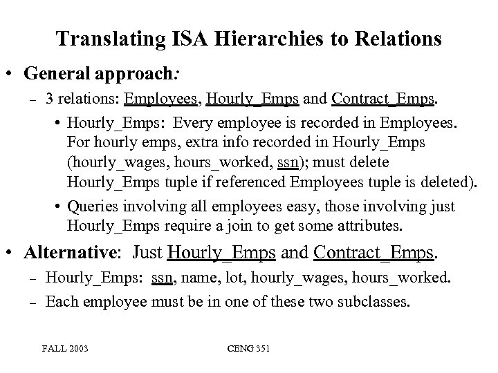 Translating ISA Hierarchies to Relations • General approach: – 3 relations: Employees, Hourly_Emps and