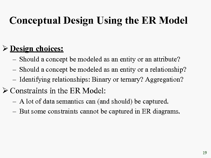 Conceptual Design Using the ER Model Ø Design choices: – Should a concept be