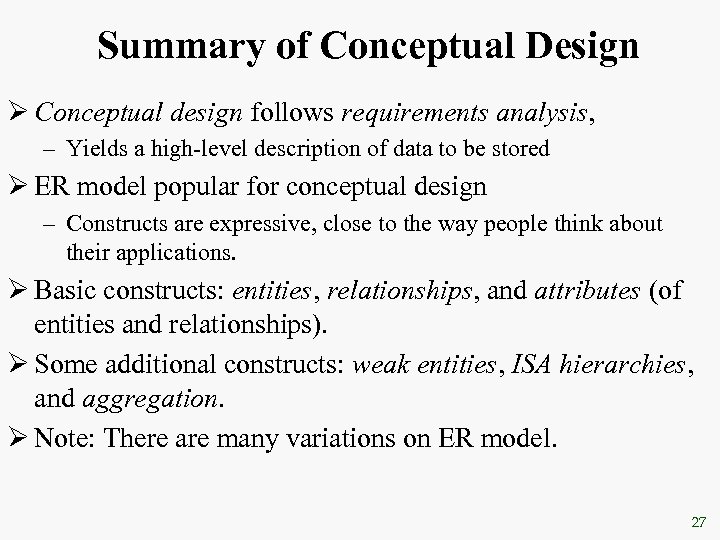 Summary of Conceptual Design Ø Conceptual design follows requirements analysis, – Yields a high-level