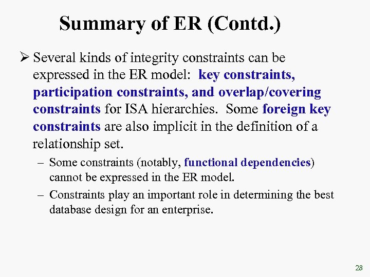 Summary of ER (Contd. ) Ø Several kinds of integrity constraints can be expressed