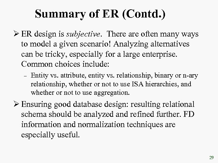 Summary of ER (Contd. ) Ø ER design is subjective. There are often many