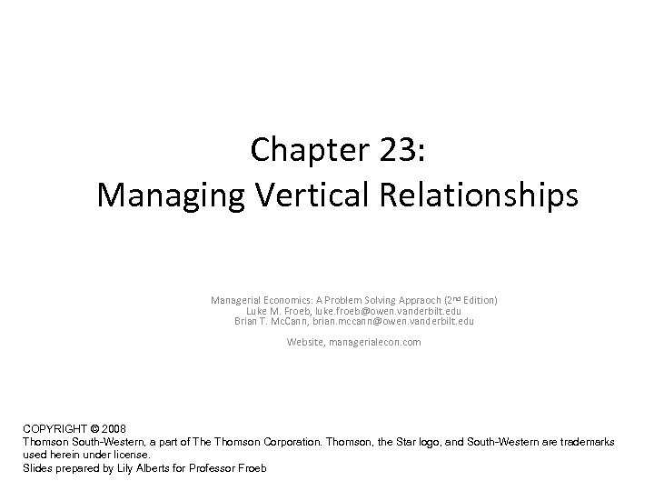 Chapter 23: Managing Vertical Relationships Managerial Economics: A Problem Solving Appraoch (2 nd Edition)