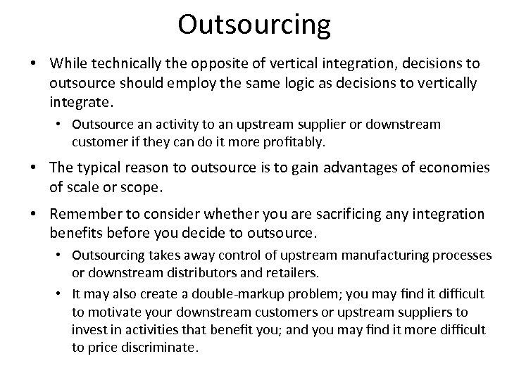 Outsourcing • While technically the opposite of vertical integration, decisions to outsource should employ