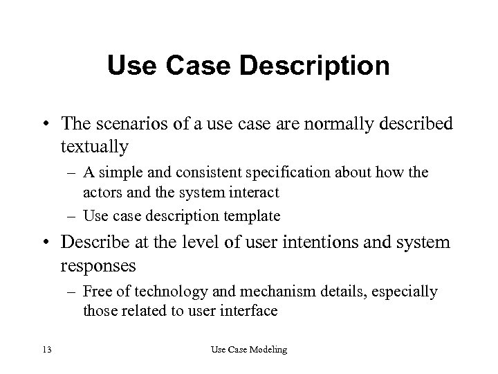 Use Case Description • The scenarios of a use case are normally described textually